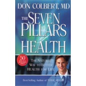The Seven Pillars of Health by Don Colbert, M. D.